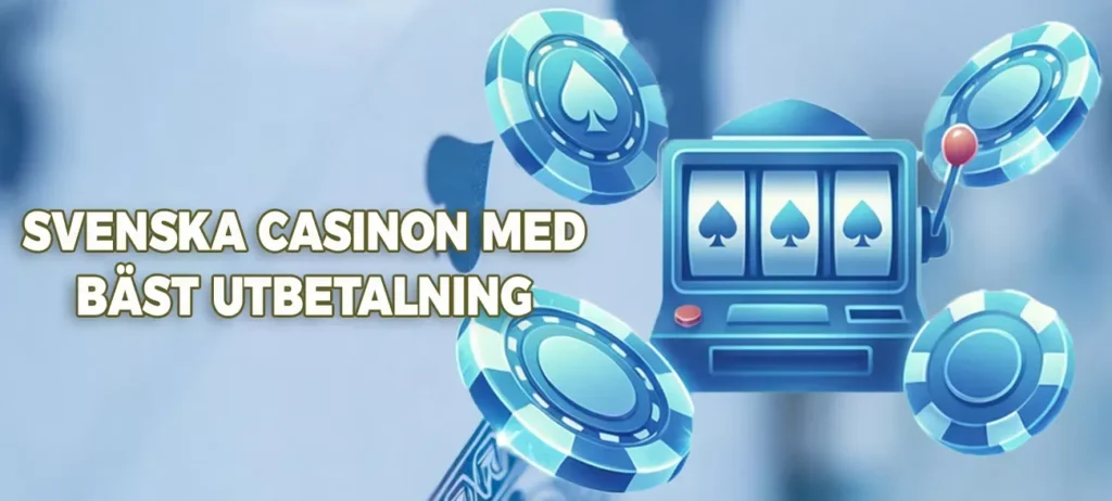 De bästa svenska onlinekasinona med de högsta utbetalningarna för spelautomater.